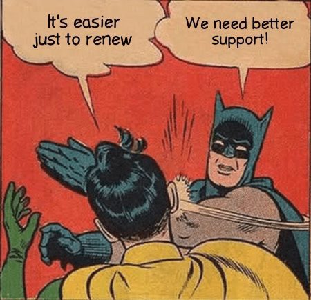 Meme - Robin says, it's easier to just renew and Batman says, we need better support!