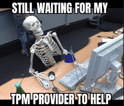 Meme of skeleton in front of computer and text, Still waiting for my TPM provider to help